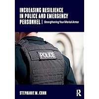 Increasing Resilience in Police and Emergency Personnel Increasing Resilience in Police and Emergency Personnel Paperback Kindle Hardcover