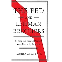 The Fed and Lehman Brothers: Setting the Record Straight on a Financial Disaster (Studies in Macroeconomic History) The Fed and Lehman Brothers: Setting the Record Straight on a Financial Disaster (Studies in Macroeconomic History) Hardcover Kindle Audible Audiobook Audio CD