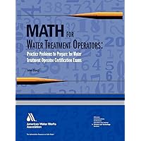 Math for Water Treatment Operators: Practice Problems to Prepare for Water Treatment Operator Certification Exams Math for Water Treatment Operators: Practice Problems to Prepare for Water Treatment Operator Certification Exams Paperback
