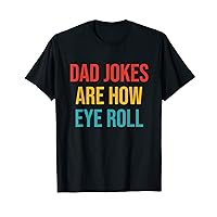Go All Out Adult Dad Jokes Are How Eye Roll T-Shirt