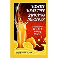 HEART HEALTHY JUICING RECIPES: Learn How To Prevent, Manage and Reverse Heart Diseases Like Hypertension, Cardiac Arrest, Stroke or Atrial Fibrillation With Nutritious Fruit Extracts HEART HEALTHY JUICING RECIPES: Learn How To Prevent, Manage and Reverse Heart Diseases Like Hypertension, Cardiac Arrest, Stroke or Atrial Fibrillation With Nutritious Fruit Extracts Hardcover Paperback