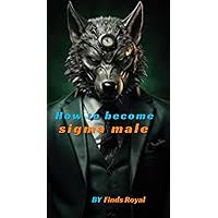 what is sigma male how to become sigma male and why To Become a Sigma Male.: sigma male