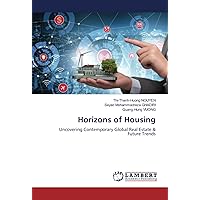 Horizons of Housing: Uncovering Contemporary Global Real Estate & Future Trends Horizons of Housing: Uncovering Contemporary Global Real Estate & Future Trends Paperback