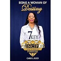 Being A Woman of Destiny: 7 Key Principles How To Walk In Purpose Being A Woman of Destiny: 7 Key Principles How To Walk In Purpose Paperback Kindle