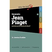 Who the Hell is Jean Piaget?: And what are his theories all about? (Who the Hell is...?) Who the Hell is Jean Piaget?: And what are his theories all about? (Who the Hell is...?) Kindle Paperback
