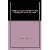 Congenital Dysplasia and Dislocation of the Hip in Children and Adults Congenital Dysplasia and Dislocation of the Hip in Children and Adults Hardcover Paperback