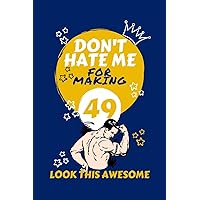 Don't Hate Me For Making 49 Look So Good: Perfect Gag Gift | Blank Lined Notebook Journal | 100 Pages 6