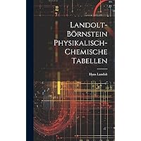 Landolt-Börnstein Physikalisch-Chemische Tabellen (German Edition) Landolt-Börnstein Physikalisch-Chemische Tabellen (German Edition) Hardcover Paperback