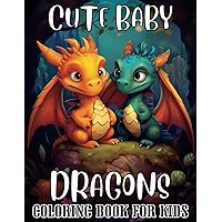 Cute Baby Dragons Coloring Book for Kids: 50 Big Pages of Adorable Enchanted Creatures Coloring Fun Fantasy Activity for Boys and Girls Ages 3-5, 4-8, ... Kindergarten Children, Teens (Dragon Lovers) Cute Baby Dragons Coloring Book for Kids: 50 Big Pages of Adorable Enchanted Creatures Coloring Fun Fantasy Activity for Boys and Girls Ages 3-5, 4-8, ... Kindergarten Children, Teens (Dragon Lovers) Paperback