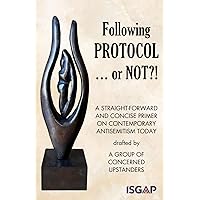 Following PROTOCOL ... or NOT?!: A straight-forward and concise primer on contemporary antisemitism today Following PROTOCOL ... or NOT?!: A straight-forward and concise primer on contemporary antisemitism today Paperback Kindle