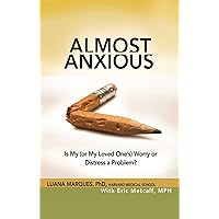 Almost Anxious: Is My (or My Loved One's) Worry or Distress a Problem? (The Almost Effect) Almost Anxious: Is My (or My Loved One's) Worry or Distress a Problem? (The Almost Effect) Paperback Kindle