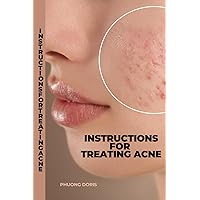 Instructions for treating acne: Instructions for treating acne : effective strategy (skin care) Instructions for treating acne: Instructions for treating acne : effective strategy (skin care) Paperback