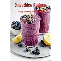 Smoothies Recipes: Healthy Smoothies Recipes For You: How To Make Smoothies Recipes Smoothies Recipes: Healthy Smoothies Recipes For You: How To Make Smoothies Recipes Paperback Kindle