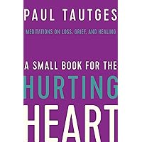 A Small Book for the Hurting Heart A Small Book for the Hurting Heart Hardcover Kindle