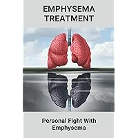 Emphysema Treatment: Personal Fight With Emphysema: Psychological Effects Of Illness
