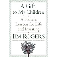 A Gift to My Children: A Father's Lessons for Life and Investing