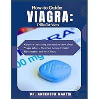 HOW-TO GUIDE: VIAGRA: PILLS FOR MEN: Guide to Everything You Need to Know About Viagra Tablets, Men Fast Acting, Erectile Dysfunction, and Sex Climax