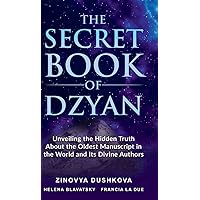 The Secret Book of Dzyan: Unveiling the Hidden Truth about the Oldest Manuscript in the World and Its Divine Authors The Secret Book of Dzyan: Unveiling the Hidden Truth about the Oldest Manuscript in the World and Its Divine Authors Hardcover