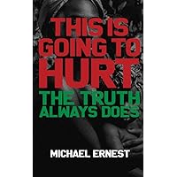 This Is Going To Hurt: The Truth Always Does This Is Going To Hurt: The Truth Always Does Paperback