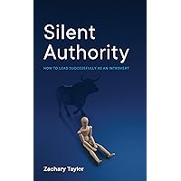 Silent Authority: How to Lead Successfully as an Introvert Silent Authority: How to Lead Successfully as an Introvert Kindle Audible Audiobook Hardcover Paperback
