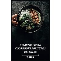 Diabetic Vegan Cookbooks for Type 2 Diabetes: 30-Day Meal Plan & Delicious Vegan Recipes