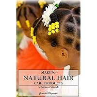 Making Natural Hair Care Products A Beginner's Guide Making Natural Hair Care Products A Beginner's Guide Paperback