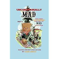 Unconditionally Mad, Part B - The First Unauthorized History of Mad Magazine Unconditionally Mad, Part B - The First Unauthorized History of Mad Magazine Paperback Hardcover
