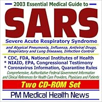 2003 Essential Medical Guide to SARS (Severe Acute Respiratory Syndrome) and Atypical Pneumonia, Influenza (Flu), Antiviral Drugs, Respiratory and ... Physicians, and Patients (Two CD-ROM Set)