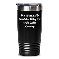 Funny Coffee Roasting Tumbler | The Voices In My Head Are Telling Me To Go Coffee Roasting | Unique Mother's Day Unique Gifts for Coffee Roasting Lovers | 20 or 30oz Tumbler