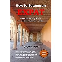 How to Become an Expat: and move out of the U.S.: the Detailed 