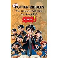 Potter Riddles: The Ultimate Collection for Smart Kids Ages 8-12 .
