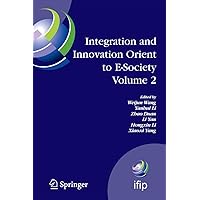 Integration and Innovation Orient to E-Society Volume 2: Seventh IFIP International Conference on e-Business, e-Services, and e-Society (I3E2007), ... and Communication Technology, 252) Integration and Innovation Orient to E-Society Volume 2: Seventh IFIP International Conference on e-Business, e-Services, and e-Society (I3E2007), ... and Communication Technology, 252) Paperback Hardcover