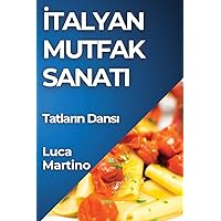 İtalyan Mutfak Sanatı: Tatların Dansı (Turkish Edition) İtalyan Mutfak Sanatı: Tatların Dansı (Turkish Edition) Paperback