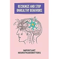 Recognize And Stop Unhealthy Behaviors: Important Neurotransmitters