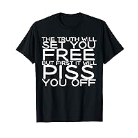 Truth Will Set You Free But First It Will Piss You Off T-Shirt