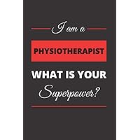 I am a Physiotherapist What is Your Superpower?: Coworker Gag Doctor Best Gift Funny Sarcastic Humor Notebook Journal I am a Physiotherapist What is Your Superpower?: Coworker Gag Doctor Best Gift Funny Sarcastic Humor Notebook Journal Paperback