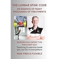 The Lumbar Spine Code: An essence of many thousands of treatments The Lumbar Spine Code: An essence of many thousands of treatments Kindle Paperback