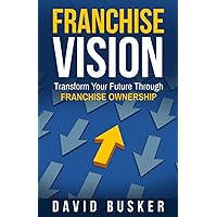Franchise Vision: Transform Your Future Through Franchise Ownership