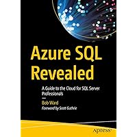 Azure SQL Revealed: A Guide to the Cloud for SQL Server Professionals Azure SQL Revealed: A Guide to the Cloud for SQL Server Professionals Paperback Kindle