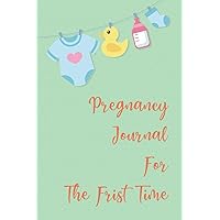 Pregnancy Journal For The First Time: Perfect Journal Notebook for Mom-to-be To Record Memorable Moments With Our Little Baby | Paperback, Soft Cover, 6x9 inch, Premium Design Inside