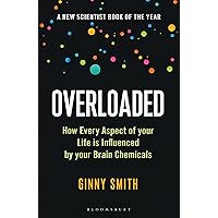 Overloaded: How Every Aspect of Your Life is Influenced by Your Brain Chemicals Overloaded: How Every Aspect of Your Life is Influenced by Your Brain Chemicals Kindle Hardcover Audible Audiobook Paperback