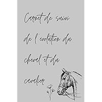 Carnet de suivi de l'évolution du cheval et du cavalier à remplir / Equitation / Développement / Santé et bien être du cheval (French Edition)