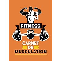 Carnet de Musculation: Journal de bord pour planifier vos séances d’entraînements fitness | Cahier de suivi à remplir | Noter vos performances et analyser votre progression (French Edition)