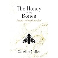 The Honey in the Bones: Poems to Rewild the Soul The Honey in the Bones: Poems to Rewild the Soul Paperback Kindle