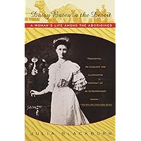 Daisy Bates in the Desert: A Woman's Life Among the Aborigines Daisy Bates in the Desert: A Woman's Life Among the Aborigines Paperback Kindle Hardcover Mass Market Paperback