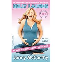Belly Laughs (10th anniversary edition): The Naked Truth about Pregnancy and Childbirth Belly Laughs (10th anniversary edition): The Naked Truth about Pregnancy and Childbirth Paperback Kindle Hardcover