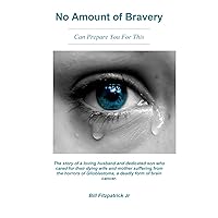 No Amount of Bravery: Can Prepare You For This No Amount of Bravery: Can Prepare You For This Paperback Kindle