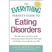 The Everything Parent's Guide to Eating Disorders: The information plan you need to see the warning signs, help promote positive body image, and develop a recovery plan for your child The Everything Parent's Guide to Eating Disorders: The information plan you need to see the warning signs, help promote positive body image, and develop a recovery plan for your child Paperback Kindle