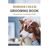 Border Collie Grooming Book: Clean & Care your Border Collie