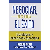 Negociar, ruta hacia el éxito: Estrategias y habilidades esenciales (Spanish Edition) Negociar, ruta hacia el éxito: Estrategias y habilidades esenciales (Spanish Edition) Paperback Kindle